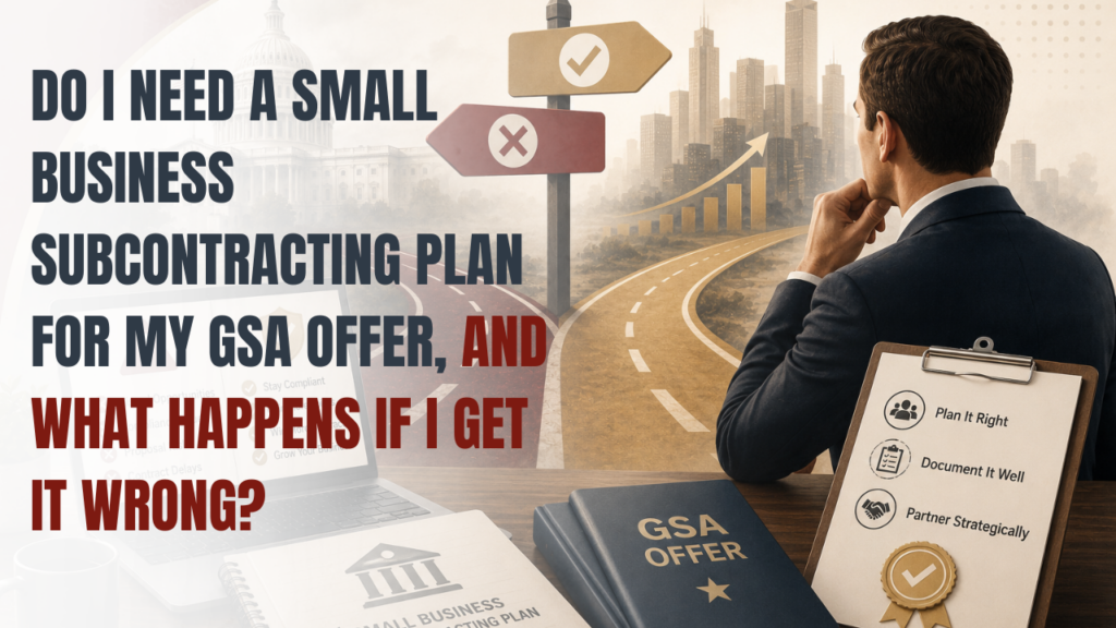Do I Need a Small Business Subcontracting Plan for My GSA Offer, and What Happens If I Get It Wrong (1)