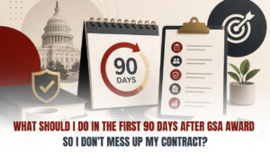 What should I do in the first 90 days after GSA award so I dont mess up my contract