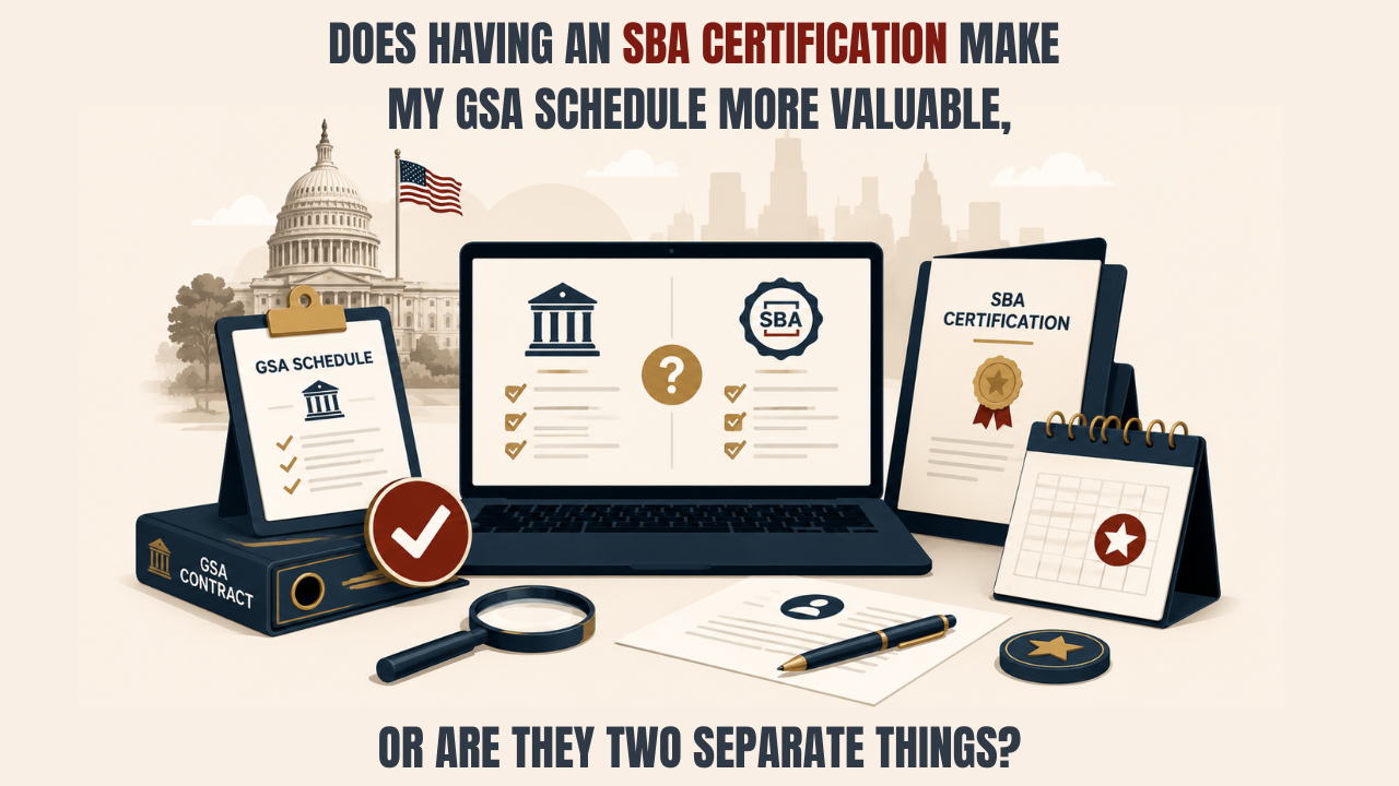 Does Having an SBA Certification Make My GSA Schedule More Valuable, or Are They Two Separate Things