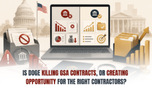 Is DOGE Killing GSA Contracts, or Creating Opportunity for the Right Contractors?