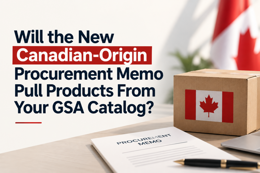 Will the New Canadian Origin Procurement Memo Pull Products From Your GSA Catalog 1
